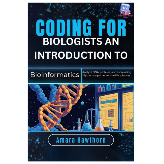 Coding for Biologists: An Introduction to Bioinformatics: Analyze DNA, proteins, and more using Python - a primer for th, (Paperback)