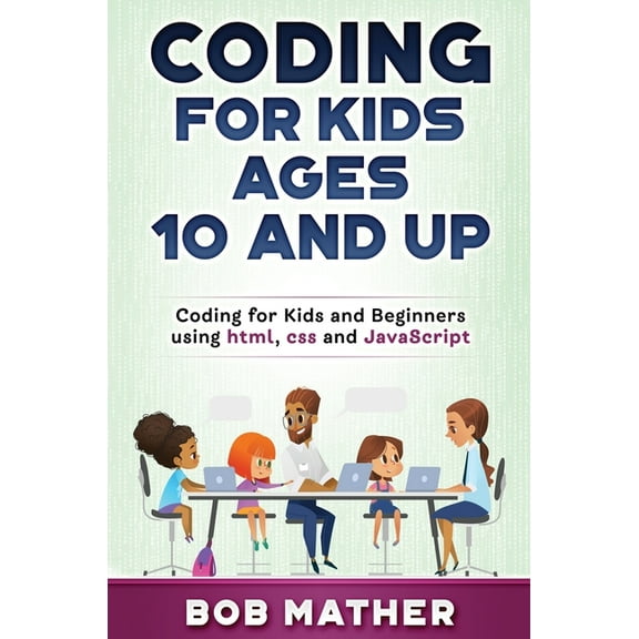 Coding for Kids Ages 10 and Up: Coding for Kids and Beginners using html, css and JavaScript, (Hardcover)