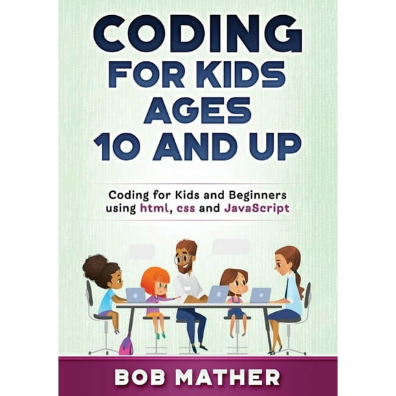 Coding for Kids Ages 10 and Up: Coding for Kids and Beginners using html, css and JavaScript, (Paperback)