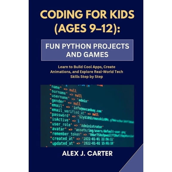 Coding for Kids (Ages 9-12): FUN PYTHON PROJECTS AND GAMES: Learn to Build Cool Apps, Create Animations, and Explore Rea, (Paperback)