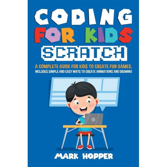 Coding for Kids Scratch : A complete guide for kids to create fun games ...