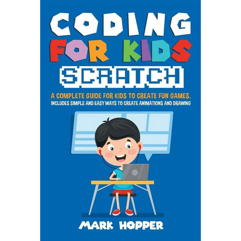 Coding Games in Scratch: A Step-by-Step Guide to Learn Coding Skills,  Creating Own Games and Artificial Intelligence for Beginners & Kids  (Paperback)