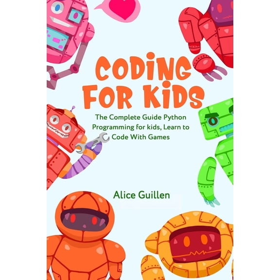 Coding for Kids Coding for Kids: The Complete Guide Python Programming for kids, Learn to Code with Games, Book 1, (Paperback)