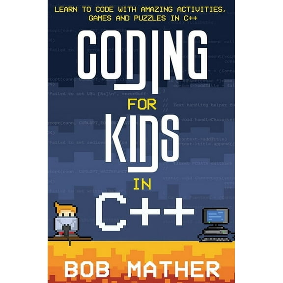 Coding for Kids in C++: Learn to Code with Amazing Activities, Games and Puzzles in C++, (Hardcover)