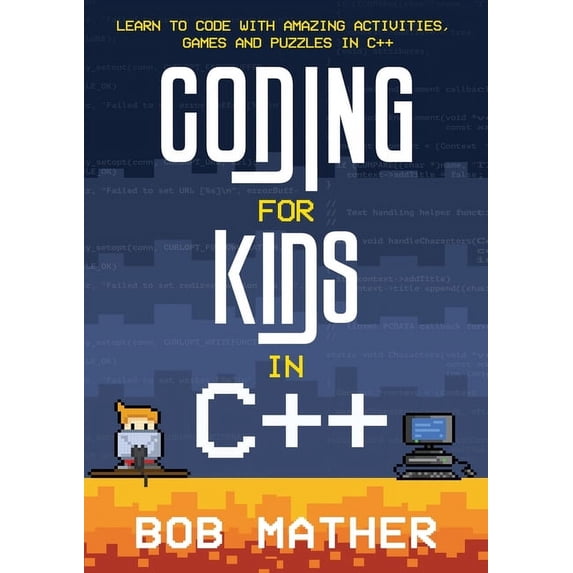 Coding for Kids in C++: Learn to Code with Amazing Activities, Games ...
