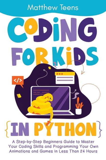 Coding for Kids in Python: A Step-by-Step Beginners Guide to Master ...
