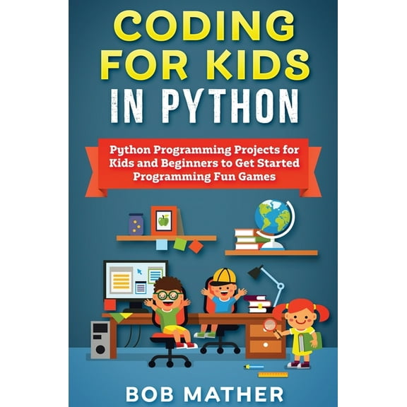 Coding for Kids in Python: Python Programming Projects for Kids and Beginners to Get Started Programming Fun Games, (Hardcover)
