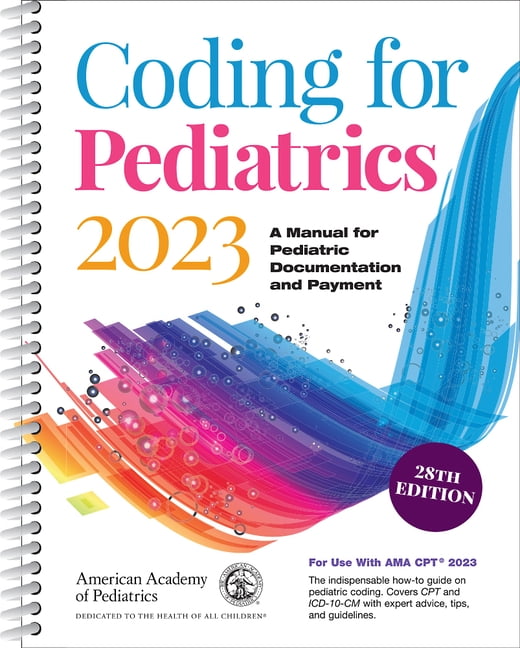 Coding for Pediatrics 2023 A Manual for Pediatric Documentation and Payment (Edition 28