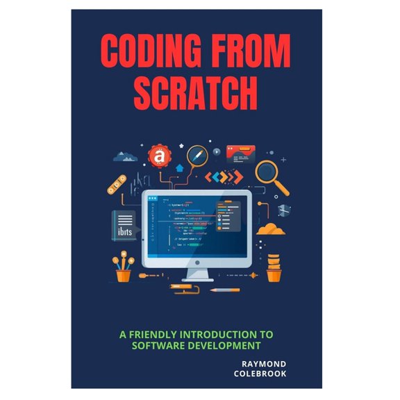Coding from Scratch: A Friendly Introduction to Software Development, (Paperback)