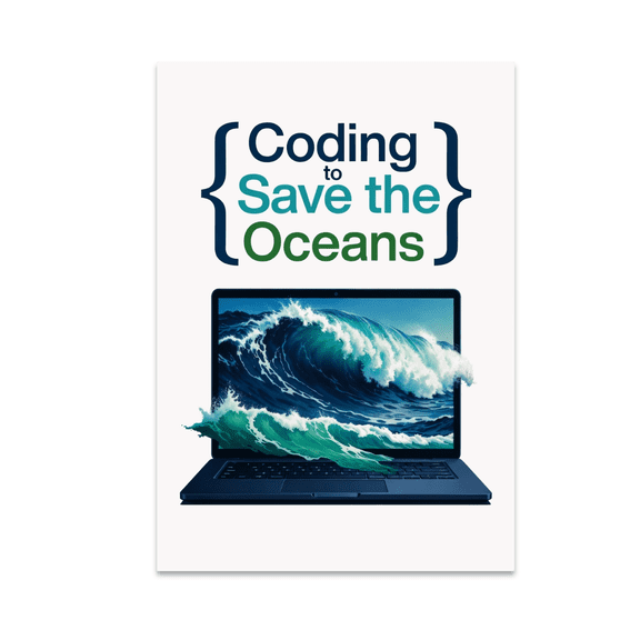 Coding to Save the Oceans Wall Art - Eco Tech Advocate - 13x19 Poster Print