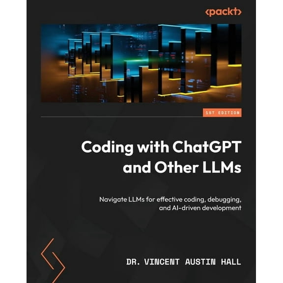 Coding with ChatGPT and Other LLMs: Navigate LLMs for effective coding, debugging, and AI-driven development, (Paperback)