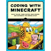 AL SWEIGART Coding with Minecraft : Build Taller, Farm Faster, Mine Deeper, and Automate the Boring Stuff (Paperback)