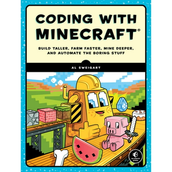 Pre-Owned Coding with Minecraft: Build Taller, Farm Faster, Mine Deeper, and Automate the Boring Stuff, 9781593278533, 1593278535, Paperback, Illustrated edition