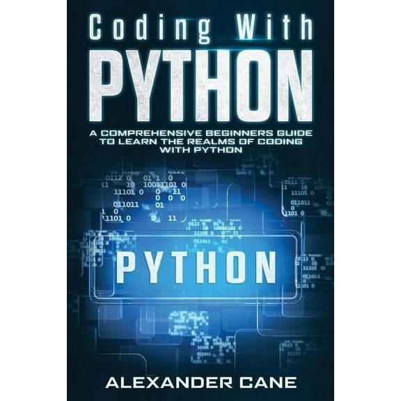 Coding with Python: Coding with Python : A Comprehensive Beginners Guide to Learn the Realms of Coding with Python (Series #1) (Paperback)