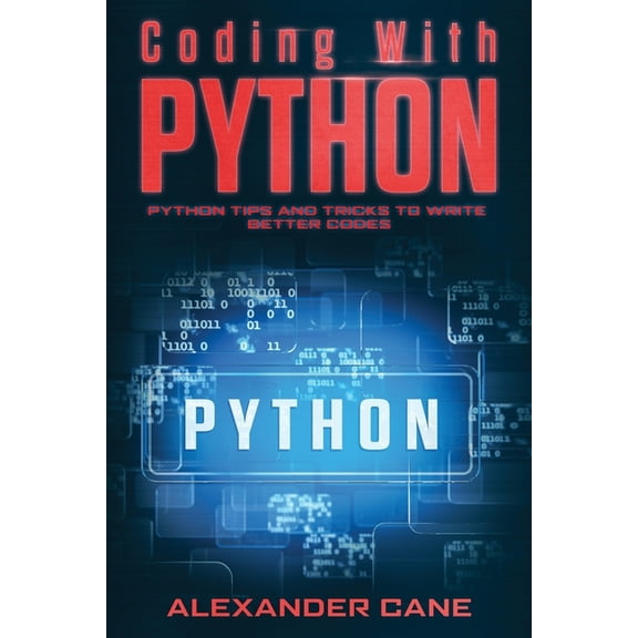 Coding with Python Coding with Python: Python Tips and Tricks to write better Codes, Book 2, (Paperback)