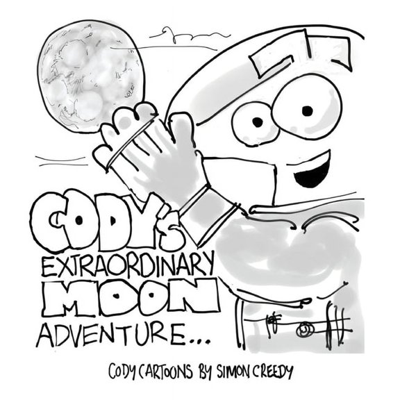 Cody Cartoons by Simon Creedy Cody's Extraordinary Moon Adventure: Cody goes to the moon to find it is made of cheese, Book 13, (Hardcover)