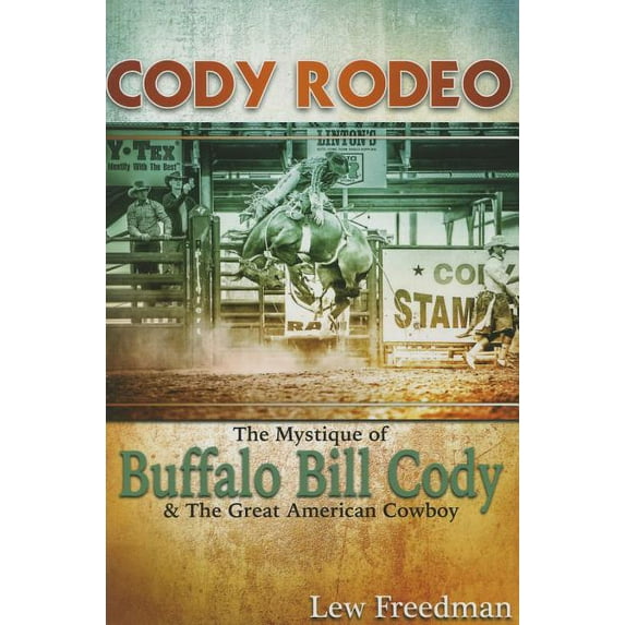 Cody Rodeo the Mystique of Buffalo Bill Cody and the Great American Cowboy (Paperback)