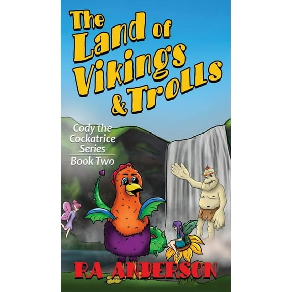 Cody the Cockatrice The Land of Vikings & Trolls: Cody the Cockatrice Series Book Two, Book 2, (Hardcover)