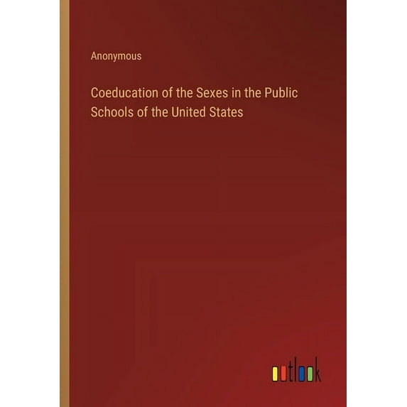 Coeducation of the Sexes in the Public Schools of the United States, (Paperback)