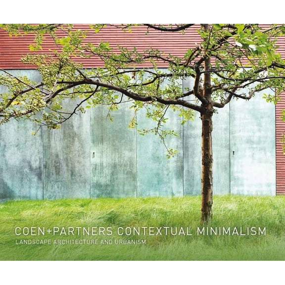 Coen+Partners: Contextual Minimalism : Landscape Architecture and Urbanism (Hardcover)