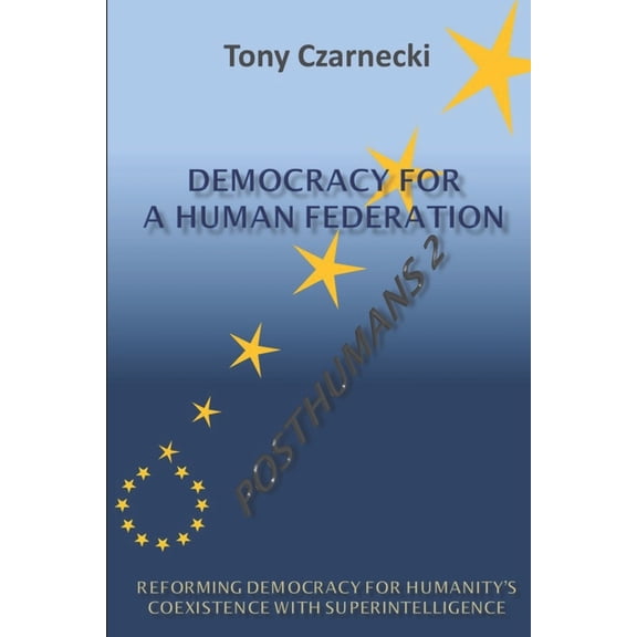 Coexisting with Superintelligence Democracy for a Human Federation: Coexisting with Superintelligence, Book 4, (Paperback)