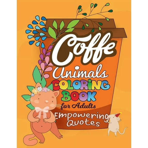 Coffe Animals Coloring Book For Adults Empowering Quotes : 20 Motivational Pictures with Cute Animals for Your Inspiration and Positive Attitude and More! (Paperback)