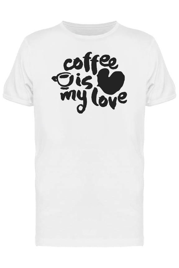 Coffe Is My Love Tee Men's -Image by Shutterstock