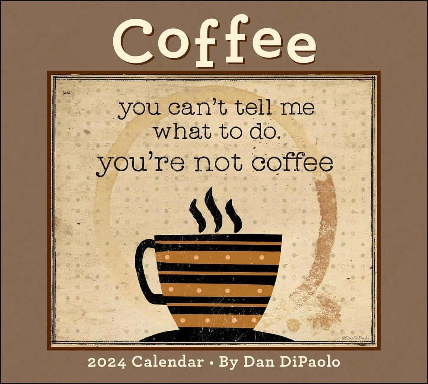 Coffee 2024 Deluxe Wall Calendar You Can't Tell Me What to Do. You're