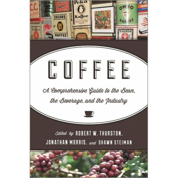 Coffee : A Comprehensive Guide to the Bean, the Beverage, and the Industry (Hardcover)