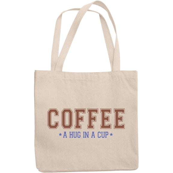Coffee, A Hug in a Cup Quote Merch Gift, 12oz Canvas Tote Bag