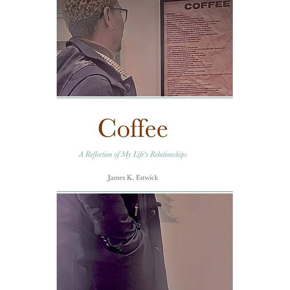 Coffee: A Reflection of My Life's Relationships, (Hardcover)