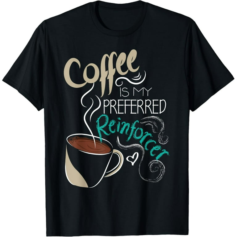 Behavior Analyst Aba Therapist Coffee Funny Autism T-Shirt Behavior Analyst Aba Therapist Coffee Funny Autism T-Shirt