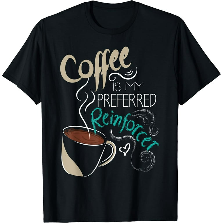 Behavior Analyst Aba Therapist Coffee Funny Autism T-Shirt