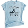 thumbnail image 1 of Coffee & Adventures T-Shirt, Unisex Women's Men's Shirt, Coffee Shirt, Caffeine Espresso Coffee Bean Shirt, Heather Light Blue, Medium, 1 of 6