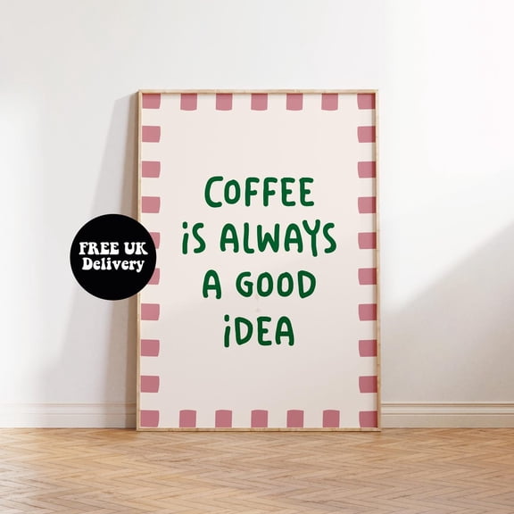 Coffee Is Always A Good Idea Poster, Written Morning Coffee Club Poster, A5 A4 A3 A2 A1 Modern Kitchen Ideal Home Decoration, Unframed Poster Size 8x12