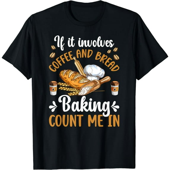 Coffee And Bread Baking Bread Baker Bread Baking Enthusiast T-Shirt