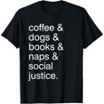 thumbnail image 1 of Coffee And Dogs And Books And Take Naps And Social Justice T-Shirt, 1 of 3