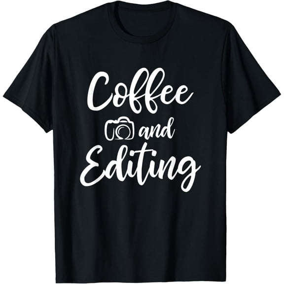 Coffee And Editing - Photography Shirt for Photographer T-Shirt