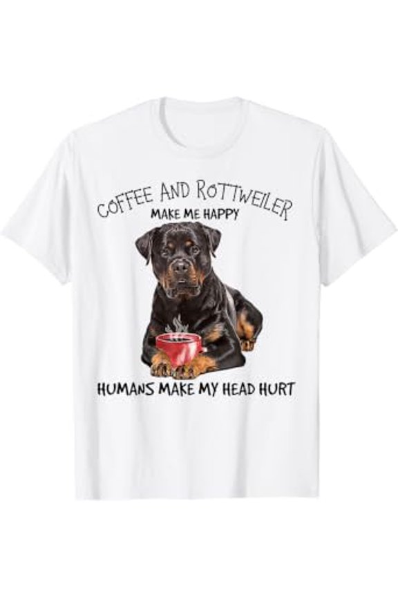 Coffee And Rottweiler Make Me Happy Humans Make My Head Hurt T-Shirt All Size S-5XL