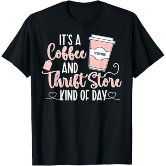 Coffee And Thrift Store Thrifting Thrift Thrifter T-Shirt