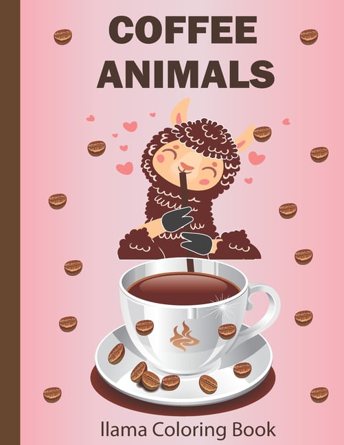 Coffee Animals Llama Coloring Book: Cute llama Picture to reduce stress ...
