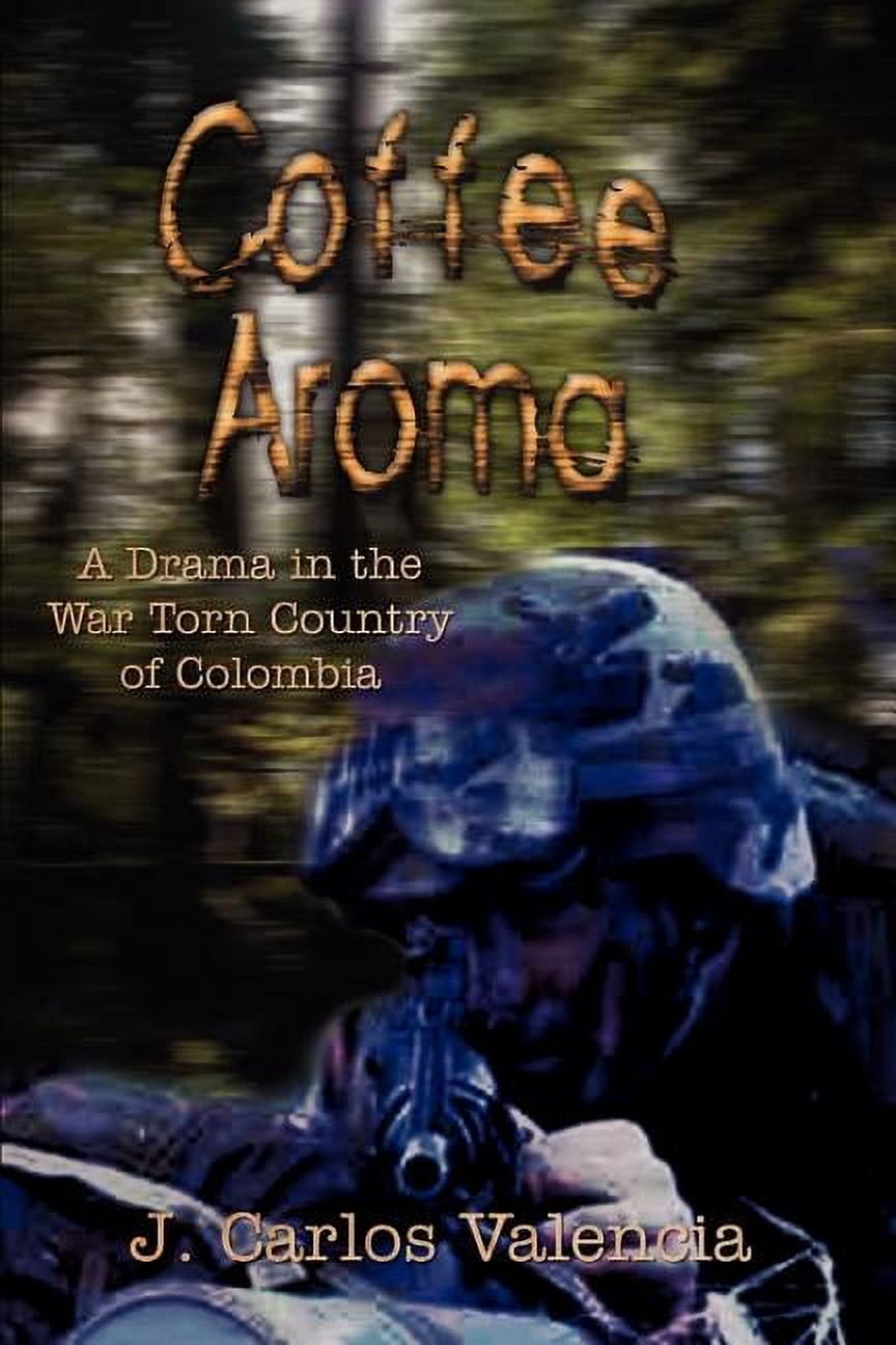Coffee Aroma: A Drama in the War Torn Country of Colombia, (Paperback)