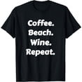 thumbnail image 1 of Coffee. Beach. Wine. Repeat. Design T-Shirt, 1 of 3