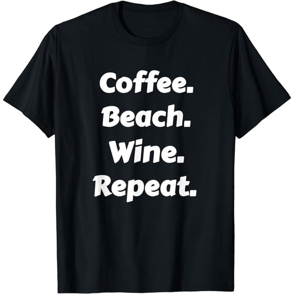 Coffee. Beach. Wine. Repeat. Design T-Shirt
