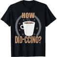 thumbnail image 1 of Coffee Bean How Did-Cicno Coffee T-Shirt All Size S-5Xl, 1 of 4
