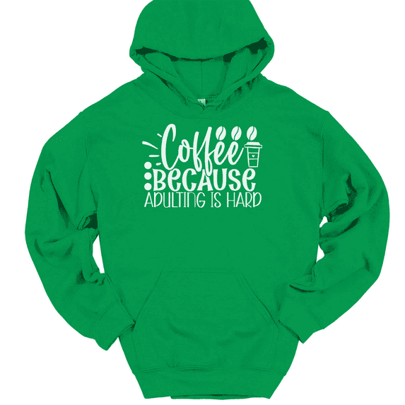 Coffee Because Adulting Is Hard Hooded Sweatshirt Hoodie Funny Parenting Humor - Green, L