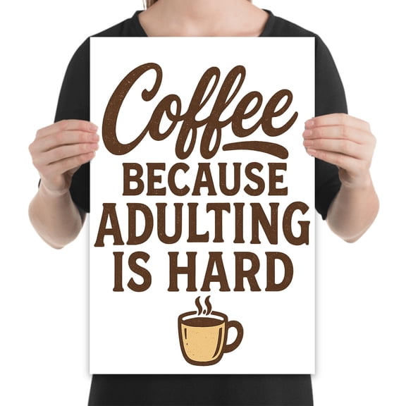 Coffee Because Adulting Is Hard - Home Office Decor - 13x19 Poster Print - Motivational Art