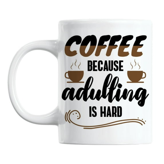 Coffee, Because Adulting Is Hard White Ceramic Coffee & Tea Mug (11oz)