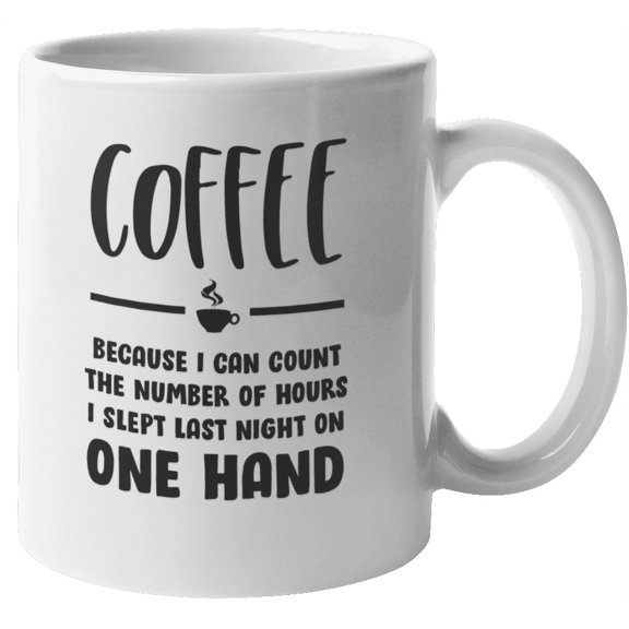 Coffee. Because I Can Count Funny Coffee & Tea Mug for Coffee Lovers (11oz)