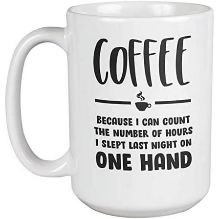 Coffee. Because I Can Count Funny Coffee & Tea Mug for Coffee Lovers (15oz)